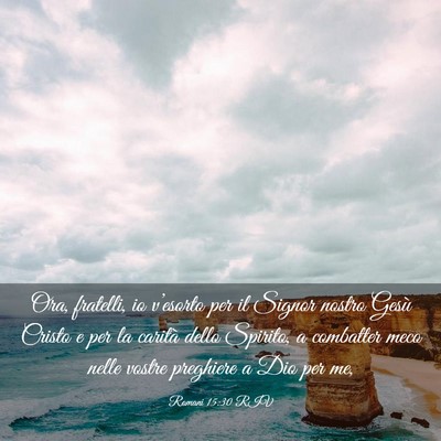 Picture 03 - Romani 15:30 RIV - Ora, fratelli, io v’esorto per il Signor nostro - Bible Verse Picture