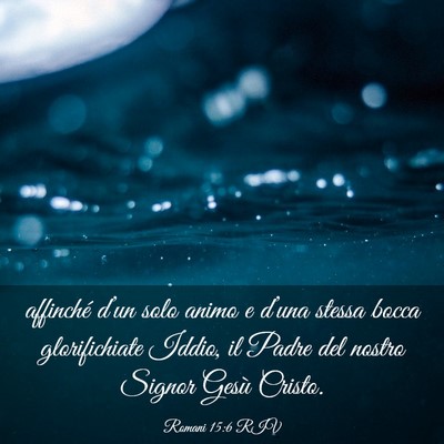 Picture 03 - Romani 15:6 RIV - affinché d’un solo animo e d’una stessa - Bible Verse Picture