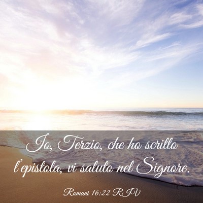 Picture 03 - Romani 16:22 RIV - Io, Terzio, che ho scritto l’epistola, vi - Bible Verse Picture