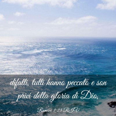 Picture 03 - Romani 3:23 RIV - difatti, tutti hanno peccato e son privi della - Bible Verse Picture