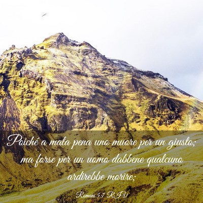 Picture 03 - Romani 5:7 RIV - Poiché a mala pena uno muore per un giusto; ma - Bible Verse Picture