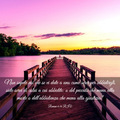 Picture 03 - Romani 6:16 RIV - Non sapete voi che se vi date a uno come servi - Bible Verse Picture