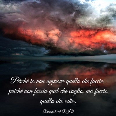 Picture 03 - Romani 7:15 RIV - Perché io non approvo quello che faccio; poiché - Bible Verse Picture