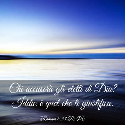 Picture 03 - Romani 8:33 RIV - Chi accuserà gli eletti di Dio? Iddio è quel - Bible Verse Picture