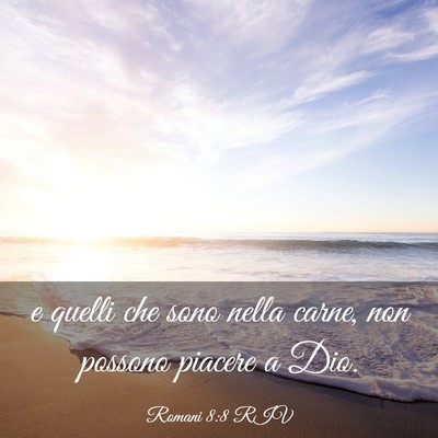 Picture 03 - Romani 8:8 RIV - e quelli che sono nella carne, non possono - Bible Verse Picture