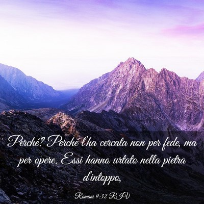 Picture 03 - Romani 9:32 RIV - Perché? Perché l’ha cercata non per fede, ma - Bible Verse Picture