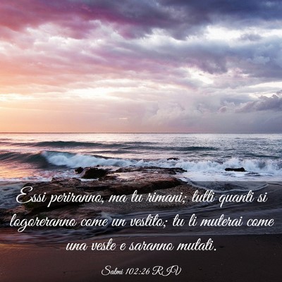 Picture 03 - Salmi 102:26 RIV - Essi periranno, ma tu rimani; tutti quanti si - Bible Verse Picture