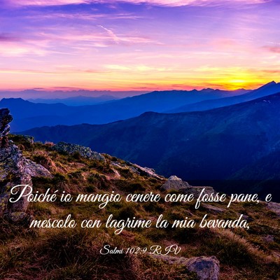 Picture 03 - Salmi 102:9 RIV - Poiché io mangio cenere come fosse pane, e - Bible Verse Picture