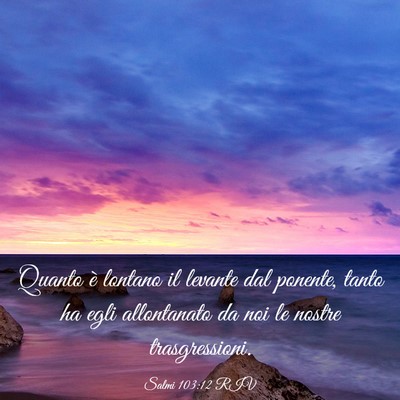 Picture 03 - Salmi 103:12 RIV - Quanto è lontano il levante dal ponente, tanto - Bible Verse Picture