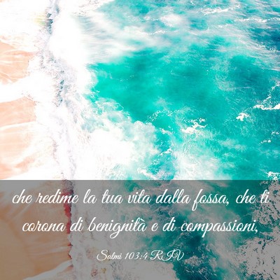 Picture 03 - Salmi 103:4 RIV - che redime la tua vita dalla fossa, che ti corona - Bible Verse Picture