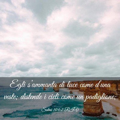 Picture 03 - Salmi 104:2 RIV - Egli s’ammanta di luce come d’una veste; - Bible Verse Picture