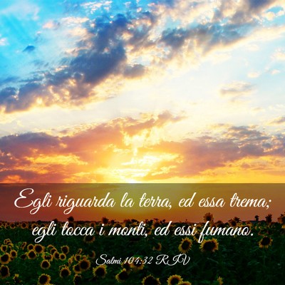 Picture 03 - Salmi 104:32 RIV - Egli riguarda la terra, ed essa trema; egli tocca - Bible Verse Picture