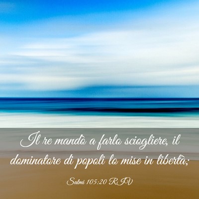 Picture 03 - Salmi 105:20 RIV - Il re mandò a farlo sciogliere, il dominatore di - Bible Verse Picture