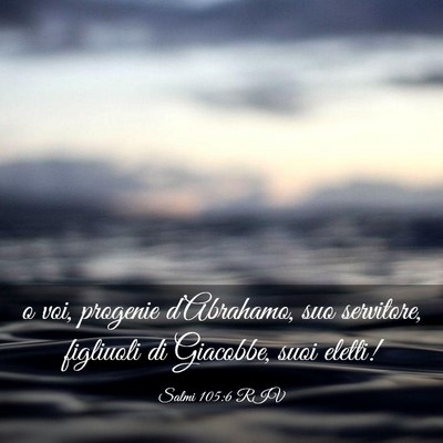 Picture 03 - Salmi 105:6 RIV - o voi, progenie d’Abrahamo, suo servitore, - Bible Verse Picture