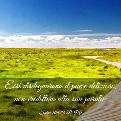 Picture 03 - Salmi 106:24 RIV - Essi disdegnarono il paese delizioso, non - Bible Verse Picture