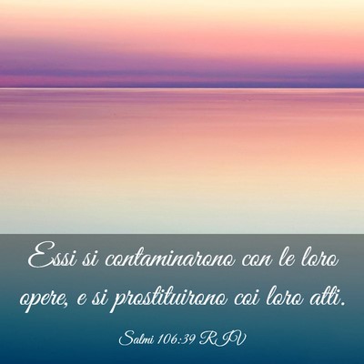 Picture 03 - Salmi 106:39 RIV - Essi si contaminarono con le loro opere, e si - Bible Verse Picture