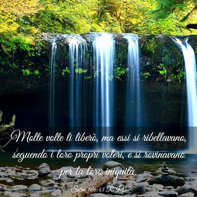 Picture 03 - Salmi 106:43 RIV - Molte volte li liberò, ma essi si ribellavano, - Bible Verse Picture