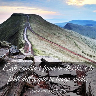 Picture 03 - Salmi 107:33 RIV - Egli cambia i fiumi in deserto, e le fonti - Bible Verse Picture