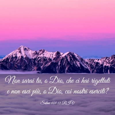 Picture 03 - Salmi 108:11 RIV - Non sarai tu, o Dio, che ci hai rigettati e non - Bible Verse Picture