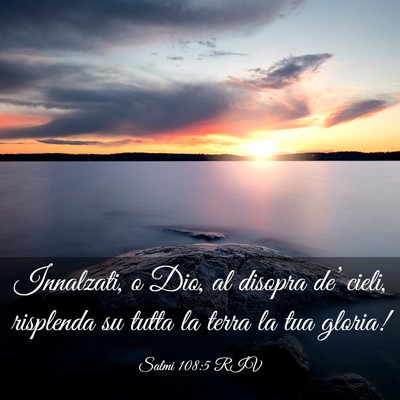 Picture 03 - Salmi 108:5 RIV - Innalzati, o Dio, al disopra de’ cieli, - Bible Verse Picture