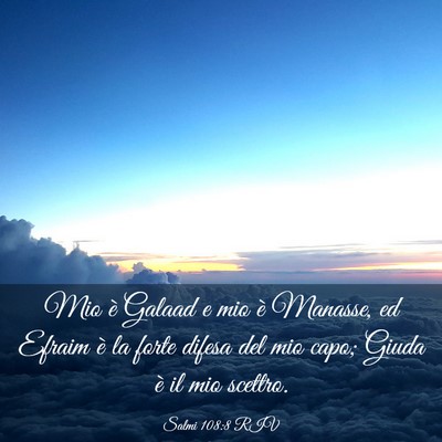 Picture 03 - Salmi 108:8 RIV - Mio è Galaad e mio è Manasse, ed Efraim è la - Bible Verse Picture