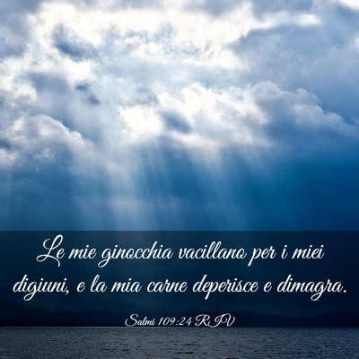 Picture 03 - Salmi 109:24 RIV - Le mie ginocchia vacillano per i miei digiuni, e - Bible Verse Picture