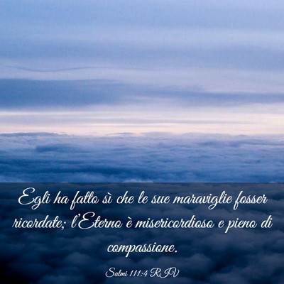 Picture 03 - Salmi 111:4 RIV - Egli ha fatto sì che le sue maraviglie fosser - Bible Verse Picture
