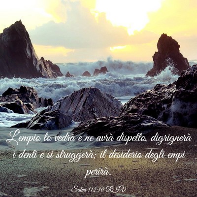 Picture 03 - Salmi 112:10 RIV - L’empio lo vedrà e ne avrà dispetto, - Bible Verse Picture