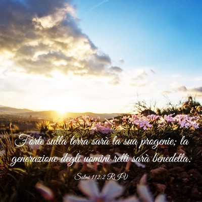 Picture 03 - Salmi 112:2 RIV - Forte sulla terra sarà la sua progenie; la - Bible Verse Picture