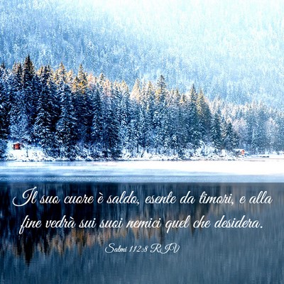 Picture 03 - Salmi 112:8 RIV - Il suo cuore è saldo, esente da timori, e alla - Bible Verse Picture