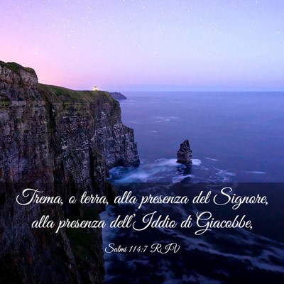 Picture 03 - Salmi 114:7 RIV - Trema, o terra, alla presenza del Signore, alla - Bible Verse Picture