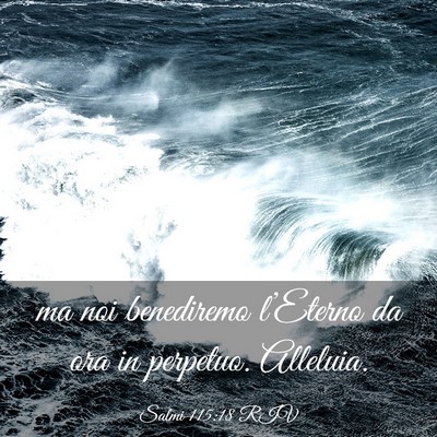 Picture 03 - Salmi 115:18 RIV - ma noi benediremo l’Eterno da ora in perpetuo. - Bible Verse Picture