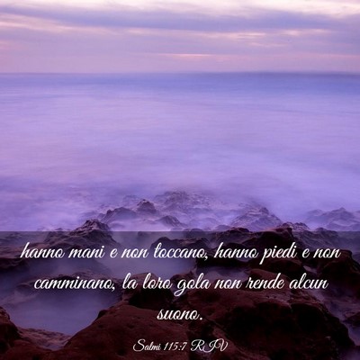 Picture 03 - Salmi 115:7 RIV - hanno mani e non toccano, hanno piedi e non - Bible Verse Picture