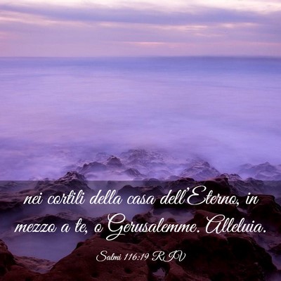 Picture 03 - Salmi 116:19 RIV - nei cortili della casa dell’Eterno, in mezzo a - Bible Verse Picture