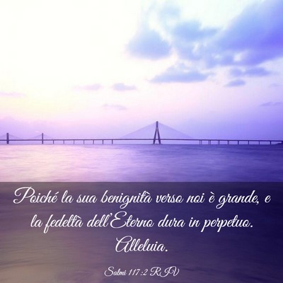 Picture 03 - Salmi 117:2 RIV - Poiché la sua benignità verso noi è grande, e - Bible Verse Picture