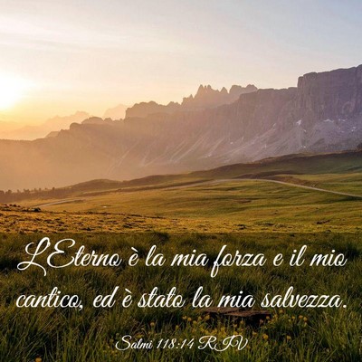 Picture 03 - Salmi 118:14 RIV - L’Eterno è la mia forza e il mio cantico, ed - Bible Verse Picture