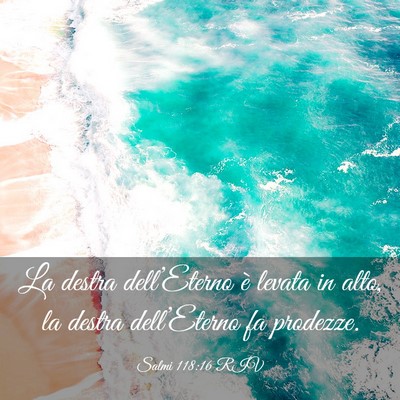 Picture 03 - Salmi 118:16 RIV - La destra dell’Eterno è levata in alto, la - Bible Verse Picture
