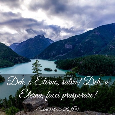 Picture 03 - Salmi 118:25 RIV - Deh, o Eterno, salva! Deh, o Eterno, facci - Bible Verse Picture