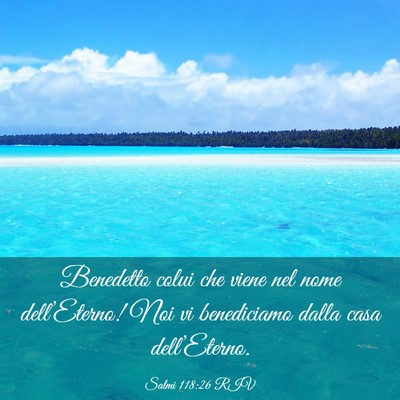 Picture 03 - Salmi 118:26 RIV - Benedetto colui che viene nel nome dell’Eterno! - Bible Verse Picture