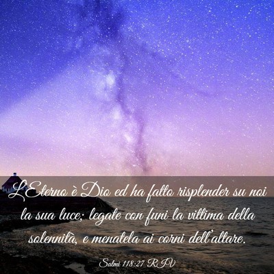 Picture 03 - Salmi 118:27 RIV - L’Eterno è Dio ed ha fatto risplender su noi - Bible Verse Picture