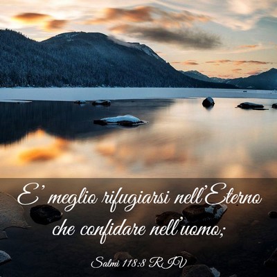 Picture 03 - Salmi 118:8 RIV - E’ meglio rifugiarsi nell’Eterno che - Bible Verse Picture