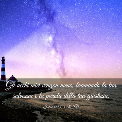 Picture 03 - Salmi 119:123 RIV - Gli occhi miei vengon meno, bramando la tua - Bible Verse Picture