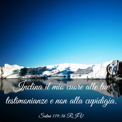 Picture 03 - Salmi 119:36 RIV - Inclina il mio cuore alle tue testimonianze e non - Bible Verse Picture