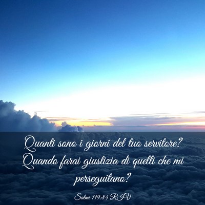 Picture 03 - Salmi 119:84 RIV - Quanti sono i giorni del tuo servitore? Quando - Bible Verse Picture