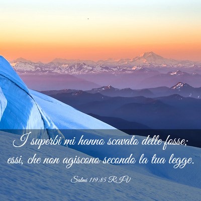 Picture 03 - Salmi 119:85 RIV - I superbi mi hanno scavato delle fosse; essi, che - Bible Verse Picture