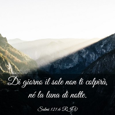 Picture 03 - Salmi 121:6 RIV - Di giorno il sole non ti colpirà, né la luna di - Bible Verse Picture