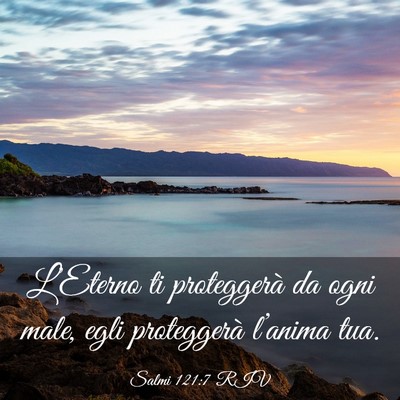 Picture 03 - Salmi 121:7 RIV - L’Eterno ti proteggerà da ogni male, egli - Bible Verse Picture