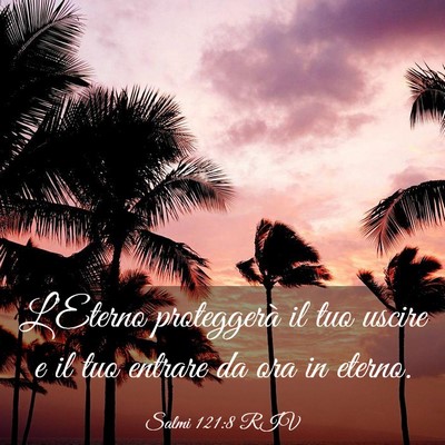 Picture 03 - Salmi 121:8 RIV - L’Eterno proteggerà il tuo uscire e il tuo - Bible Verse Picture
