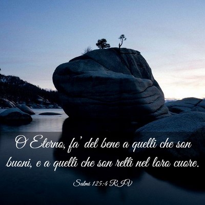 Picture 03 - Salmi 125:4 RIV - O Eterno, fa’ del bene a quelli che son buoni, - Bible Verse Picture