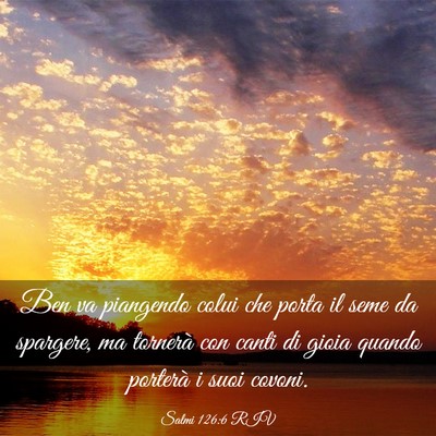 Picture 03 - Salmi 126:6 RIV - Ben va piangendo colui che porta il seme da - Bible Verse Picture